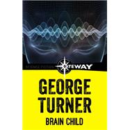 Brain Child by George Turner, 9781473225053