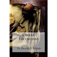 Obras escogidas / Selected Works by Feijoo, Benito J.; Bracho, Raul, 9781507665053