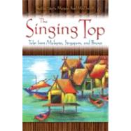 The Singing Top: Tales from Malaysia, Singapore, and Brunei by MacDonald, Margaret Read, 9781591585053