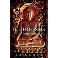 Buddhisms An Introduction by Strong, John S., 9781780745053