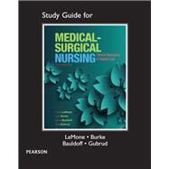 Study Guide for Medical-Surgical Nursing Clinical Reasoning in Patient Care by LeMone, Priscilla T; Burke, Karen M.; Bauldoff, Gerene, RN, PhD, FAAN; Gubrud, Paula, 9780133985054