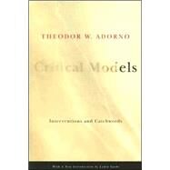 Critical Models : Interventions and Catchwords by Adorno, Theodor Wiesengrund, 9780231135054