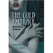The Cold Embrace Weird Stories by Women by Joshi, S. T., 9780486805054