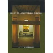 Origins of Architectural Pleasure by Hildebrand, Grant, 9780520215054