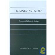 Business as Usual? Economic Reform in Jordan by Carroll, Katherine Blue, 9780739105054