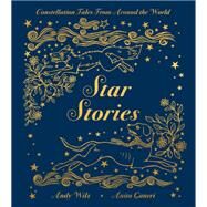 Star Stories Constellation Tales From Around the World by Ganeri, Anita; Wilx, Andy, 9780762495054