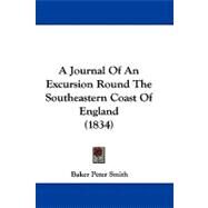 A Journal of an Excursion Round the Southeastern Coast of England by Smith, Baker Peter, 9781104005054
