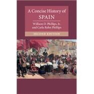 A Concise History of Spain by Phillips, William D., Jr.; Phillips, Carla Rahn, 9781107525054