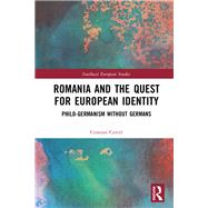 Romania and the Quest for European Identity: Philo-Germanism without Germans by Cercel; Cristian, 9781472465054