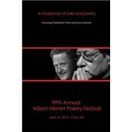 Fifth Annual Nazim Hikmet Poetry Festival: A Chapbook of Talks and Poetry by Nazim Hikmet Poetry Festival; Joudah, Fady; Goknar, Erdag; Nemet-Nejat, Murat; Orun, Hatice, 9781484035054