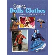 Sewing Dolls' Clothes : 27 Projects to Make in 1:12 Scale by Dolls' House Magazine, 9781861085054