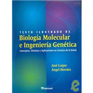 Texto Ilustrado de Biología Molecular e Ingeniería Genética : Conceptos, Técnicas y Aplicaciones en Ciencias de la Salud by Luque, 9788481745054