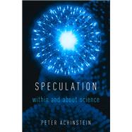 Speculation Within and About Science by Achinstein, Peter, 9780190615055