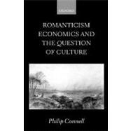 Romanticism, Economics and the Question of 'Culture' by Connell, Philip, 9780198185055
