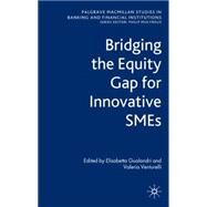 Bridging the Equity Gap for Innovative SMEs by Gualandri, Elisabetta; Venturelli, Valeria, 9780230205055