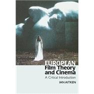 European Film Theory and Cinema : A Critical Introduction by Aitken, Ian, 9780253215055