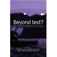 Beyond text? Critical practices and sensory anthropology by Cox, Rupert; Irving, Andrew; Wright, Christopher, 9780719085055
