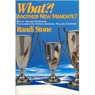 What?! Another New Mandate? : What Award Winning Teachers Do When School Rules Change by Randi Stone, 9780761945055