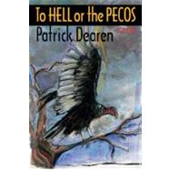 To Hell or the Pecos, a Novel by Dearen, Patrick, 9780875655055