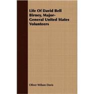 Life of David Bell Birney, Major-general United States Volunteers by Davis, Oliver Wilson, 9781409705055