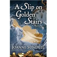 A Slip on Golden Stairs by Sundell, Joanne, 9781432855055