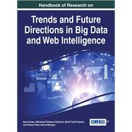 Handbook of Research on Trends and Future Directions in Big Data and Web Intelligence by Zaman, Noor; Seliaman, Mohamed Elhassan; Hassan, Mohd Fadzil; Marquez, Fausto Pedro Garcia, 9781466685055