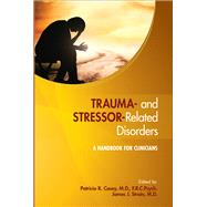 Trauma- and Stressor-Related Disorders: A Handbook for Clinicians by Casey, Patricia R., M.D., 9781585625055