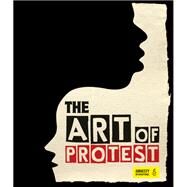 The Art of Protest A Visual History of Dissent and Resistance by Rippon, Jo, 9781623545055