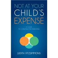 Not at Your Child's Expense by Fitzsimmons, Judith, 9781630475055