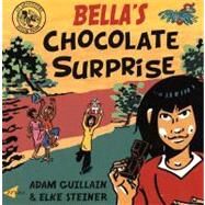 Bella's Chocolate Surprise by Guillain, Adam; Steiner, Elke, 9781840595055