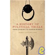A History of Political Trials: From Charles I to Saddam Hussein by Laughland, John, 9781906165055