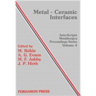 Metal-Ceramic Interfaces : Proceedings of workshop 'Bonding, Structure and Mechanical Properties of Metal-Ceramic Interfaces', University of Metal-Ceramic Interfaces', University of California, USA, 16-18 January 1989 by Ruhle, M.; Evans, A. G.; Ashby, M. F.; Hirth, John Price, 9780080405056