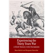 Experiencing the Thirty Years War A Brief History with Documents by Medick, Hans; Marschke, Benjamin, 9780312535056