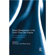 Recent Developments in the South China Sea Dispute: The Prospect of a Joint Development Regime by Shicun; Wu, 9780415735056