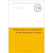 Persian Influence on Daniel and Jewish Apocalyptic Literature by Dobroruka, Vincente; Charlesworth, James H., 9780567205056