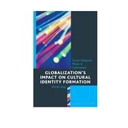 Globalizations Impact on Cultural Identity Formation Queer Diasporic Males in Cyberspace by Atay, Ahmet, 9780739185056