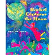 Rachel Captures the Moon by UNGAR, RICHARD, 9780887765056