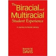 The Biracial and Multiracial Student Experience; A Journey to Racial Literacy by Bonnie M. Davis, 9781412975056