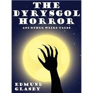 The Dyrysgol Horror and Other Weird Tales by Edmund Glasby, 9781434445056