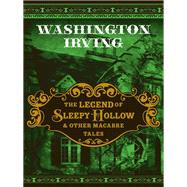 The Legend of Sleepy Hollow & Other Macabre Tales by Washington Irving, 9781435125056
