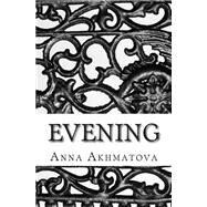 Evening by Akhmatova, Anna; Kneller, Andrey, 9781492795056