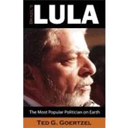 Brazil's Lula: The Most Popular Politician on Earth by Goertzel, Ted G., 9781612335056