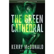 The Green Cathedral by McDonald, Kerry; Tidball, Lee, 9781646305056