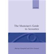 The Musician's Guide to Acoustics by Campbell, Murray; Greated, Clive, 9780198165057