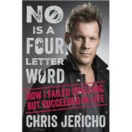 No Is a Four-Letter Word How I Failed Spelling but Succeeded in Life by Jericho, Chris; Stanley, Paul, 9780306825057