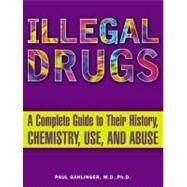 Illegal Drugs : A Complete Guide to Their History, Chemistry, Use and Abuse by Gahlinger, Paul (Author), 9780452285057