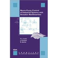 Neuro-Fuzzy Control of Industrial Systems With Actuator Nonlinearities by Lewis, Frank L.; Campos, Javier; Selmic, Rastko, 9780898715057