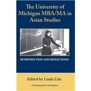 The University of Michigan MBA/Ma in Asian Studies Retrospection and Reflections by McKenna, Neal; Lim, Linda, 9781607855057
