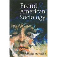 Freud And American Sociology by Manning, Philip, 9780745625058