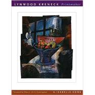 Lynwood Kreneck, Printmaker by Howe, A. Isabelle; Edson, Gary; Cunningham, Eldon L.; Kreneck, Lynwood, 9780896725058